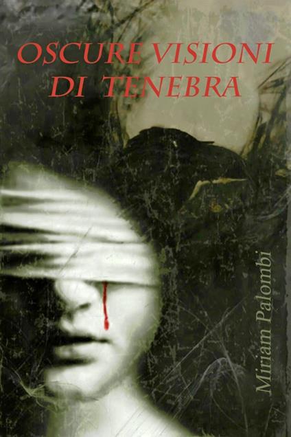 Oscure visioni di tenebra - Miriam Palombi - copertina