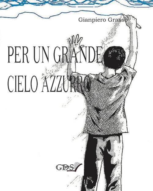 Per un grande cielo azzurro - Gianpiero Grasso - copertina