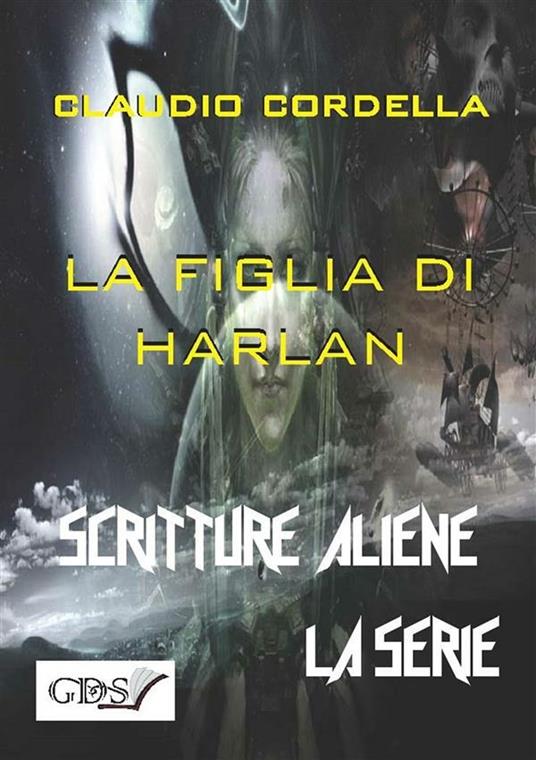 La figlia di Harlan. Scritture aliene - Claudio Cordella - ebook