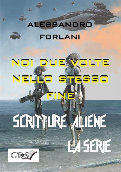 Noi due volte nello stesso fiume. Scritture aliene - Alessandro Forlani - ebook