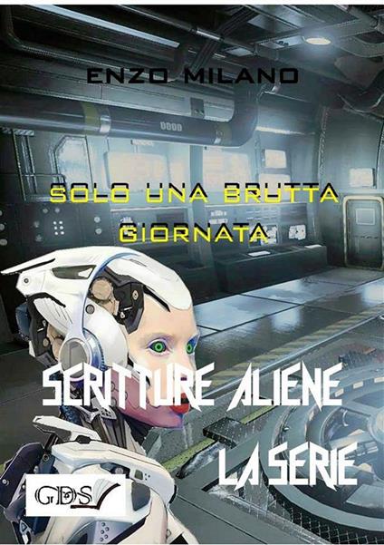 Solo una brutta giornata. Scritture aliene - Enzo Milano - ebook