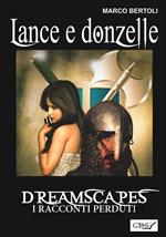 Lance e donzelle. Dreamscapes. I racconti perduti. Vol. 24