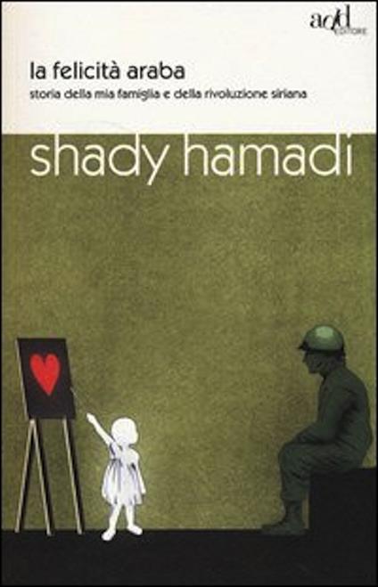 La felicità araba. Storia della mia famiglia e della rivoluzione siriana - Shady Hamadi - ebook