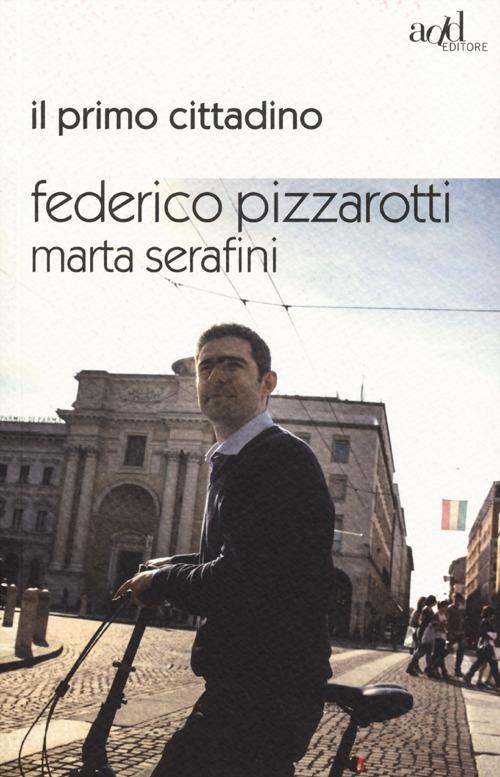 Il primo cittadino - Federico Pizzarotti,Marta Serafini - copertina