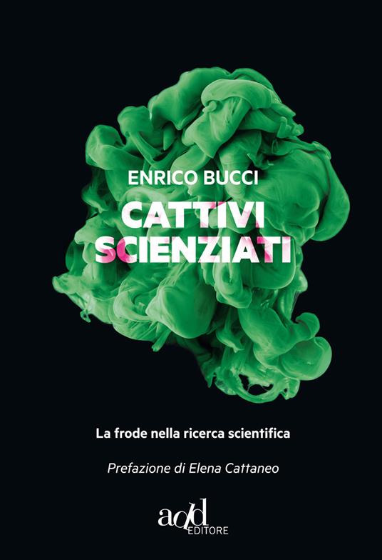 Cattivi scienziati. La pandemia della malascienza - Enrico Bucci - copertina