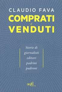 Comprati e venduti. Storie di giornalisti, editori, padrini, padroni