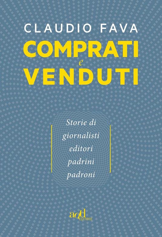 Comprati e venduti. Storie di giornalisti, editori, padrini, padroni - Claudio Fava - ebook