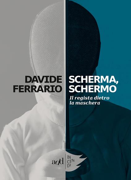 Scherma, schermo. Il regista dietro la maschera - Davide Ferrario - ebook