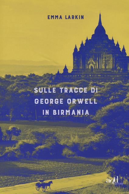 Sulle tracce di George Orwell in Birmania - Emma Larkin - copertina