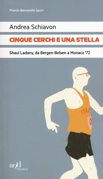 Cinque cerchi e una stella. Shaul Ladany, da Bergen-Belsen a Monaco '72 - Andrea Schiavon - copertina