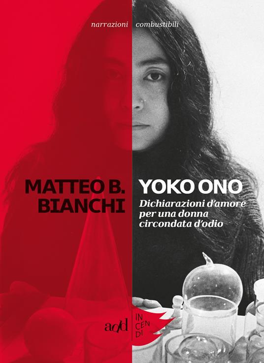Yoko Ono. Dichiarazioni d'amore per una donna circondata d'odio - Matteo B. Bianchi - copertina