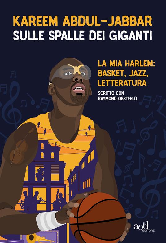 Sulle spalle dei giganti. La mia Harlem: basket, jazz, letteratura - Kareem Abdul-Jabbar,Raymond Obstfeld,Alessandra Maestrini - ebook