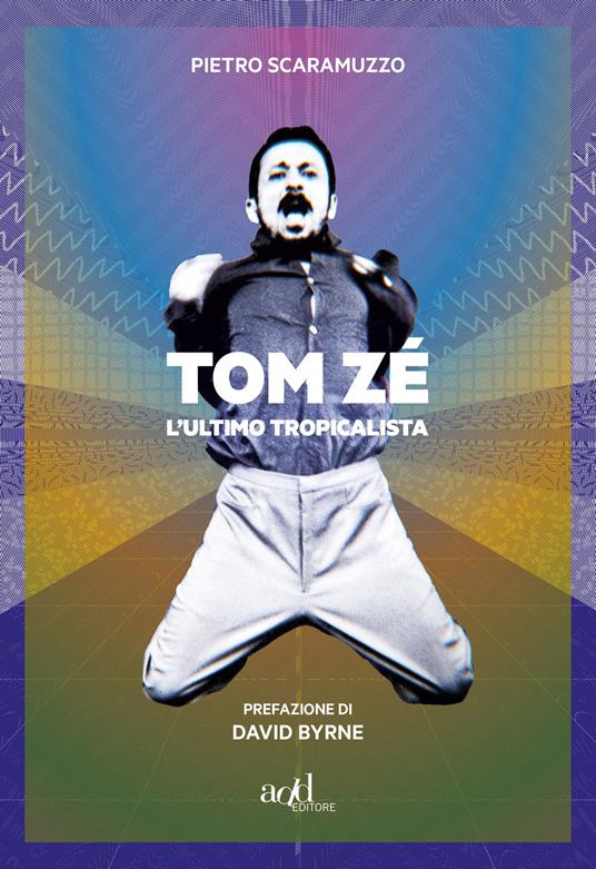 Tom Zé. L'ultimo tropicalista - Pietro Scaramuzzo - copertina