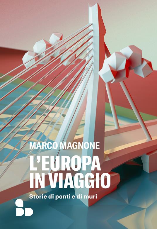 L' Europa in viaggio. Storie di ponti e di muri - Marco Magnone - ebook