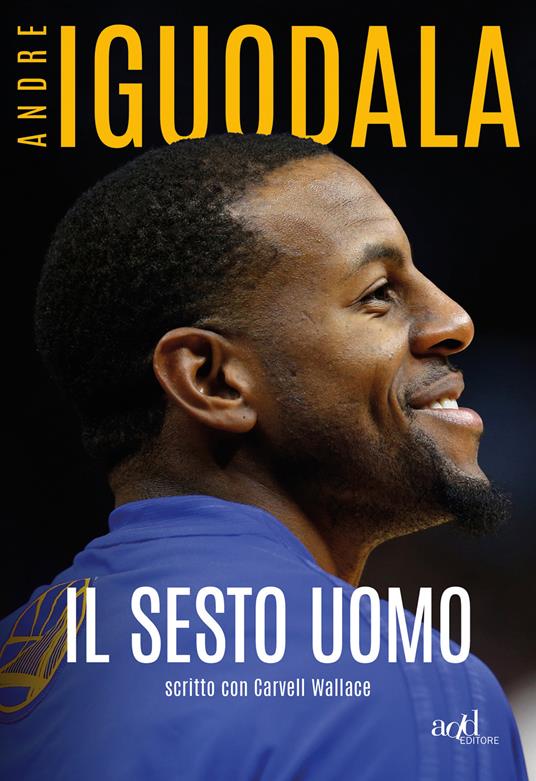 Il sesto uomo - Andre Iguodala,Carvell Wallace,Mauro Bevacqua - ebook