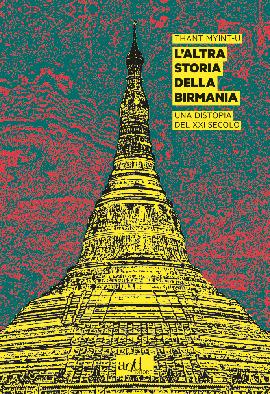 L' altra storia della Birmania. Una distopia del XXI secolo - Thant Myint-U - copertina