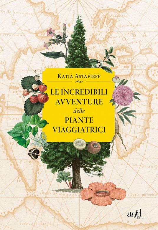Le incredibili avventure delle piante viaggiatrici - Katia Astafieff - copertina