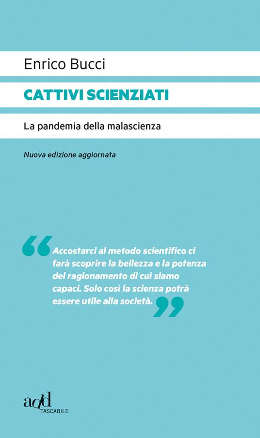 Cattivi scienziati. La pandemia della malascienza - Enrico Bucci - ebook