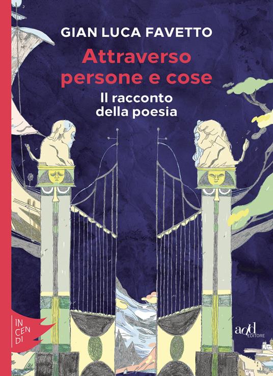Attraverso persone e cose. Il racconto della poesia - Gian Luca Favetto - ebook