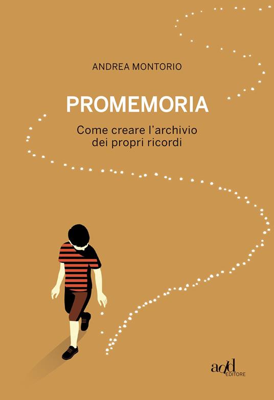 Promemoria. Come creare l'archivio dei propri ricordi - Andrea Montorio - copertina