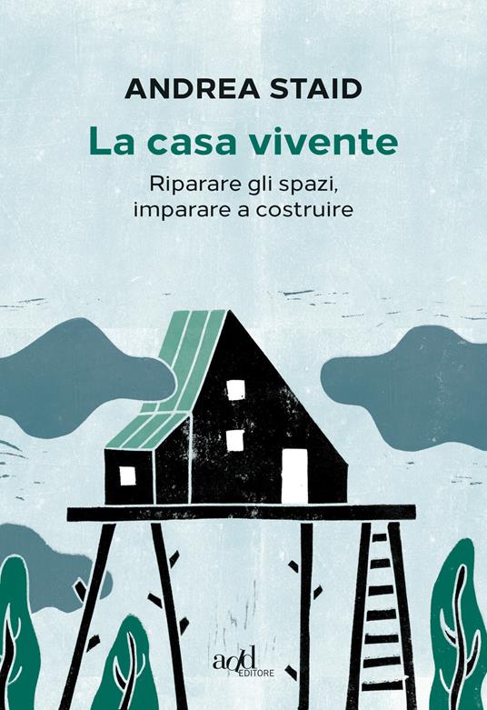 La casa vivente. Riparare gli spazi, imparare a costruire - Andrea Staid - ebook