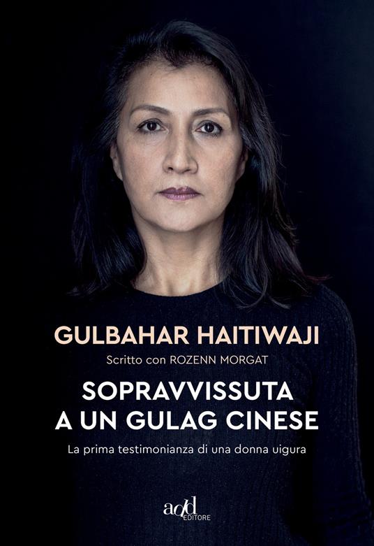 Sopravvissuta a un gulag cinese. La prima testimonianza di una donna uigura - Gulbahar Haitiwaji,Rozenn Morgat,Sara Prencipe - ebook