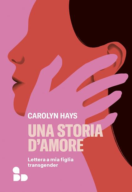 Una storia d'amore. Lettera a mia figlia transgender - Carolyn Hays - copertina