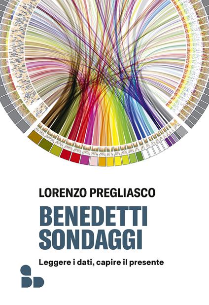Benedetti sondaggi. Leggere i dati, capire il presente - Lorenzo Pregliasco - copertina