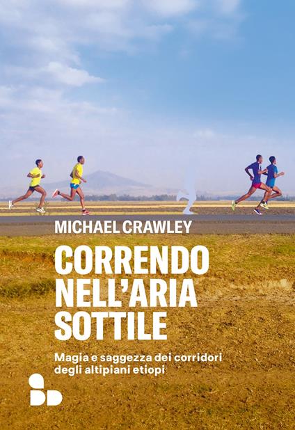 Correndo nell'aria sottile. Magia e saggezza dei corridori degli altipiani etiopi - Michael Crawley - copertina