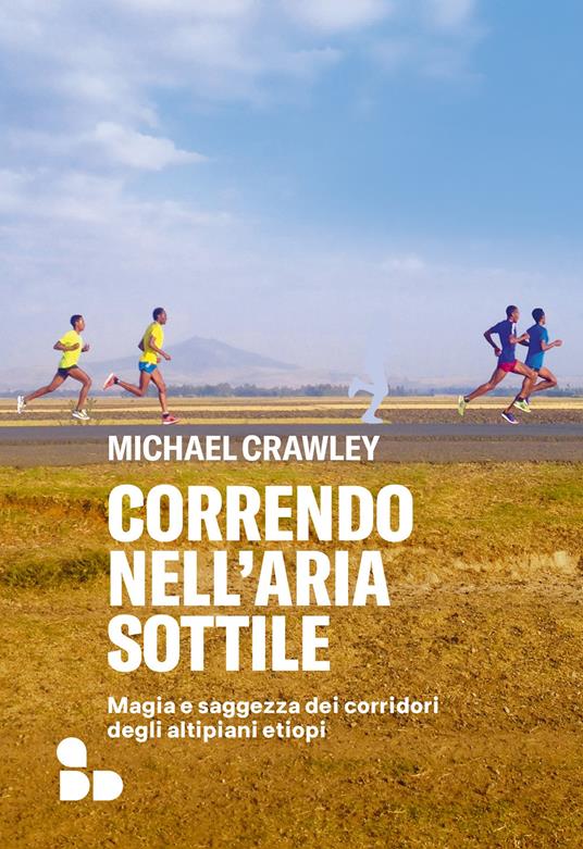 Correndo nell'aria sottile. Magia e saggezza dei corridori degli altipiani etiopi - Michael Crawley - copertina