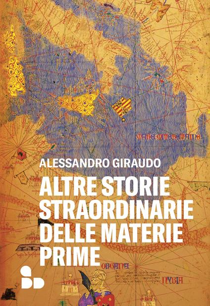 Altre storie straordinarie delle materie prime - Alessandro Giraudo - copertina