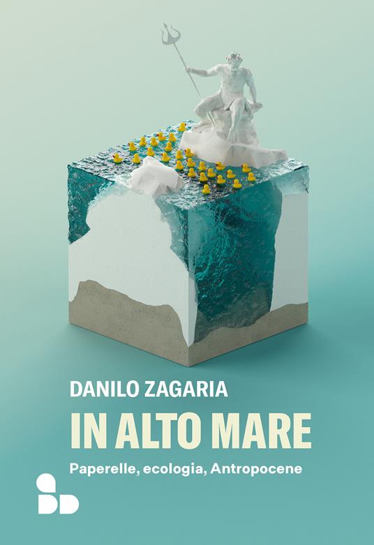 In alto mare. Paperelle, ecologia, Antropocene - Danilo Zagaria - ebook