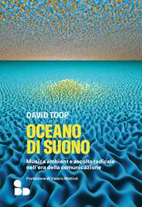 Libro Oceano di suono. Musica ambient e ascolto radicale nell'era della comunicazione David Toop