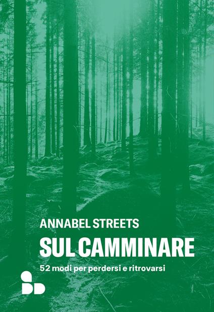 Sul camminare. 52 modi per perdersi e ritrovarsi - Annabel Streets - copertina