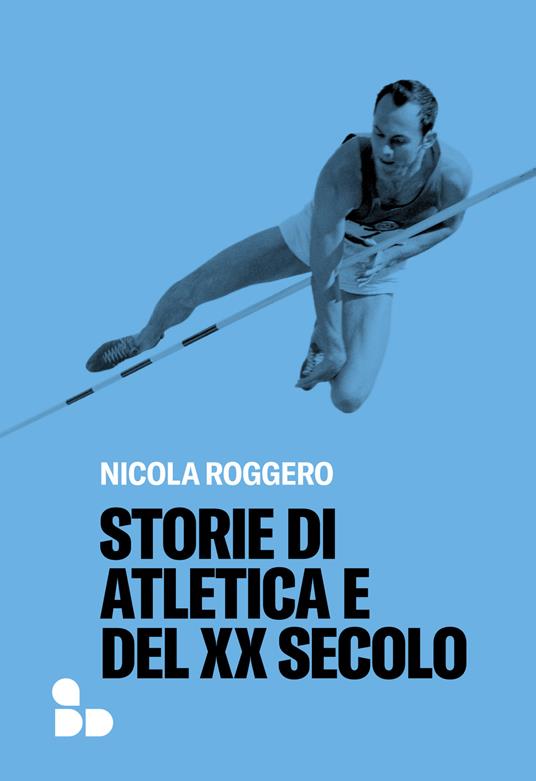 Storie di atletica e del XX secolo - Nicola Roggero - copertina