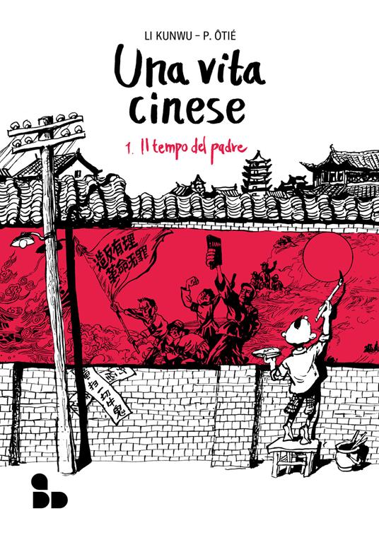 Una vita cinese. Nuova ediz.. Vol. 1: Il tempo del padre - Li Kunwu,Philippe Ôtié - copertina