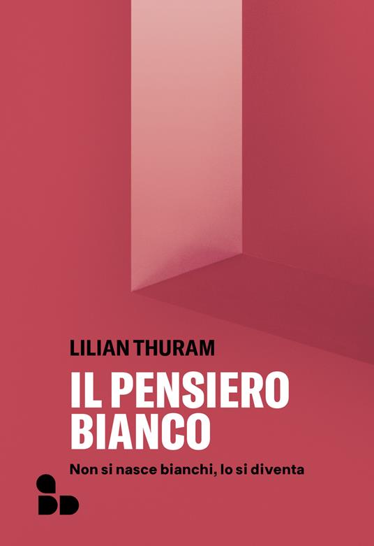 Il pensiero bianco. Non si nasce bianchi, lo si diventa. Nuova ediz. - Lilian Thuram - copertina