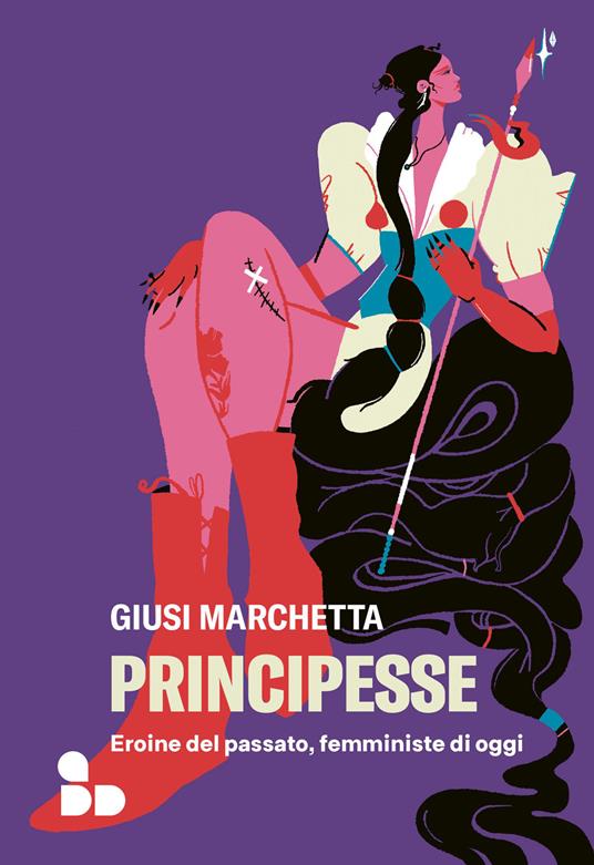 Principesse. Eroine del passato, femministe di oggi - Giusi Marchetta - ebook