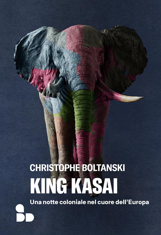 King Kasai. Una notte coloniale nel cuore dell'Europa - Christophe Boltanski - copertina