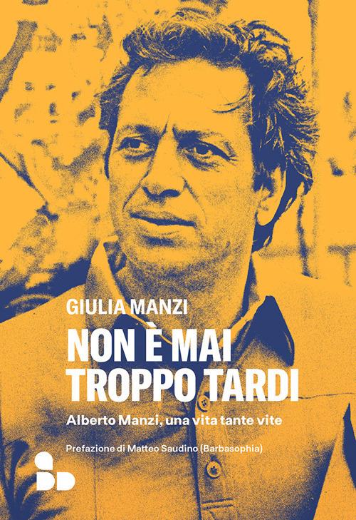 Non è mai troppo tardi. Alberto Manzi, una vita tante vite - Giulia Manzi - copertina