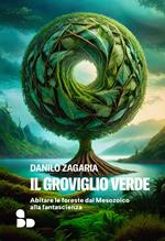 Il groviglio verde. Abitare le foreste dal Mesozoico alla fantascienza