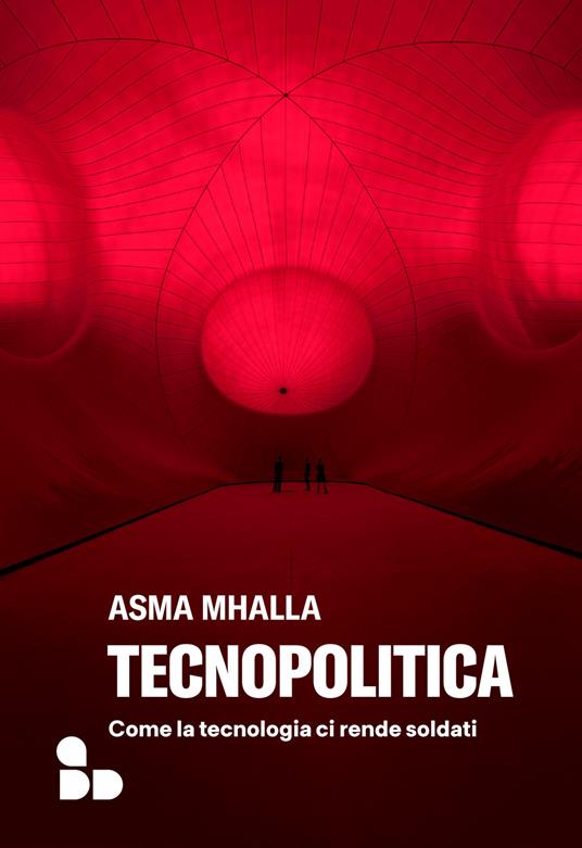 Tecnopolitica. Come la tecnologia ci rende soldati - Asma Mhalla - copertina