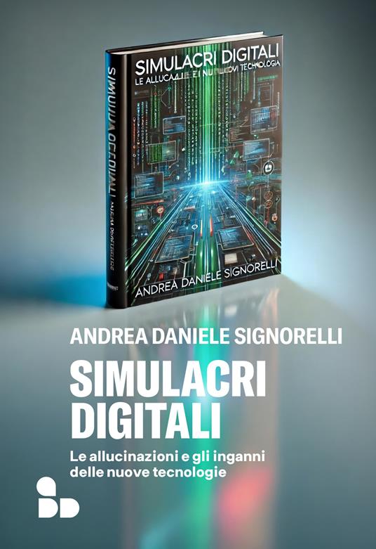 Simulacri digitali. Le allucinazioni e gli inganni delle nuove tecnologie - Andrea Daniele Signorelli - ebook