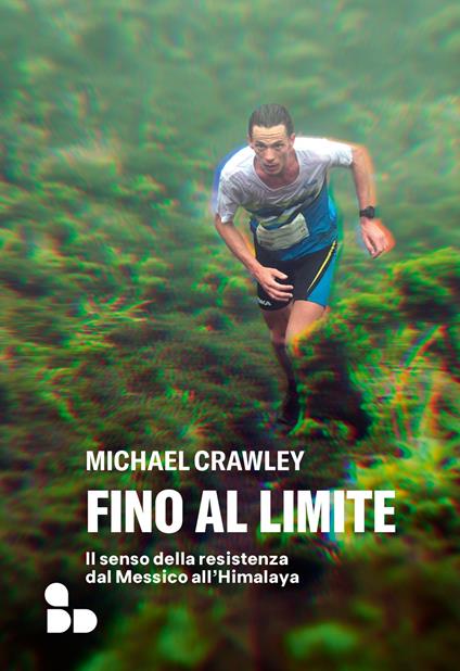 Fino al limite. Il senso della resistenza dal Messico all’Himalaya - Michael Crawley - copertina
