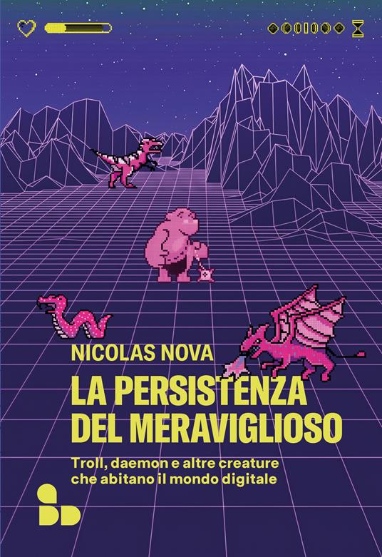 La persistenza del meraviglioso. Troll, daemon e altre creature che abitano il mondo digitale - Nicolas Nova - copertina