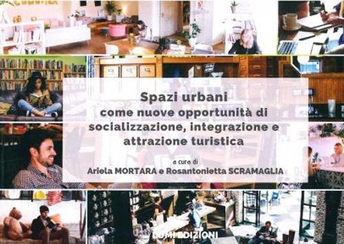 Spazi urbani come nuove opportunità di socializzazione, integrazione e attrazione turistica - Ariela Mortara,Rosantonietta Scramaglia - copertina