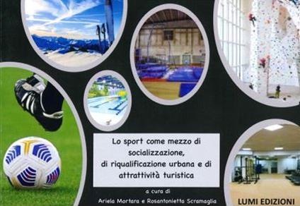 Lo sport come mezzo di socializzazione, di riqualificazione urbana e di attrattività turistica - Ariela Mortara,Rosantonietta Scramaglia - copertina