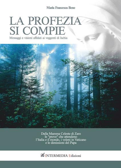 La profezia si compie. Messaggi e visioni affidati ai veggenti di Ischia - Maria Francesca Bene - copertina