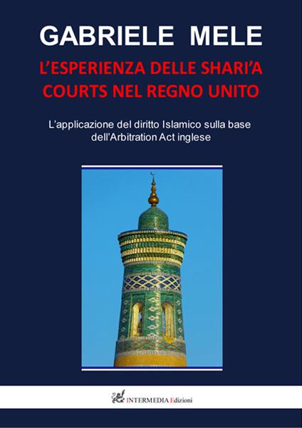 L' esperienza delle Shari'a courts nel Regno Unito. L'applicazione del diritto islamico sulla base dell'arbitration act inglese - Gabriele Mele - copertina