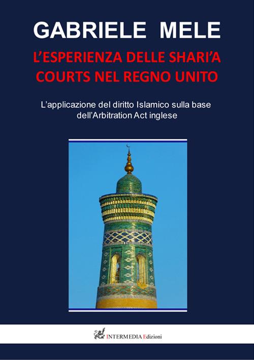 L' esperienza delle Shari'a courts nel Regno Unito. L'applicazione del diritto islamico sulla base dell'arbitration act inglese - Gabriele Mele - copertina